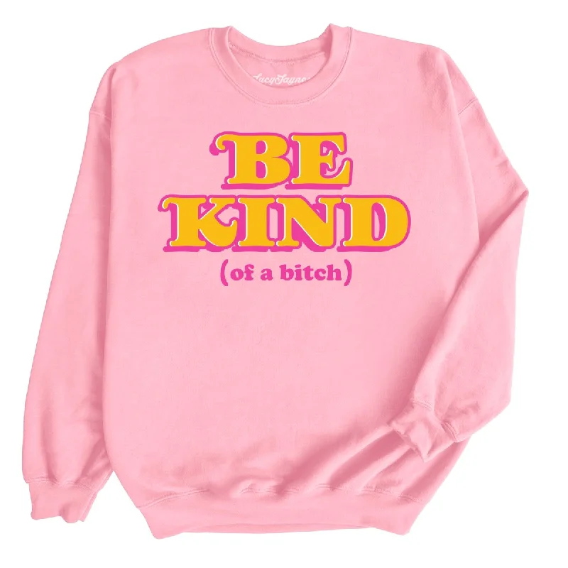 Be Kind Of A Bitch Sweatshirt