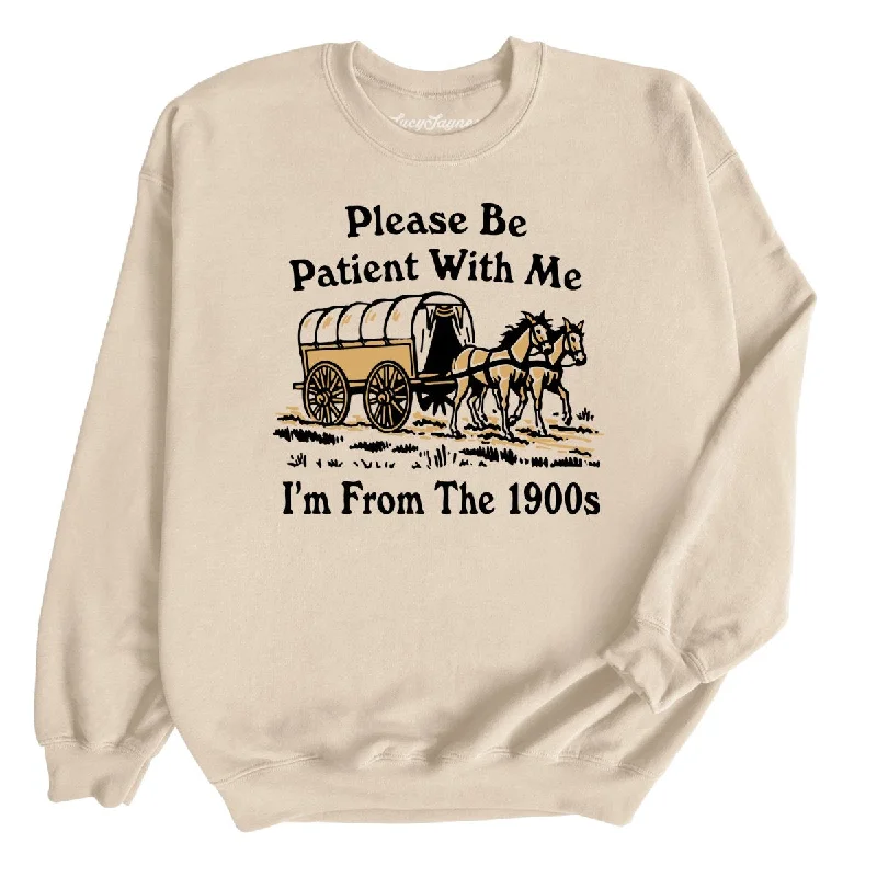 Please Be Patient With Me I'm From The 1900s Sweatshirt