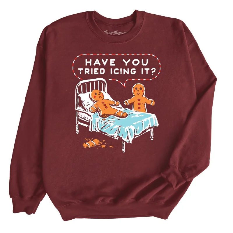 Have You Tried Icing It - Sweatshirt