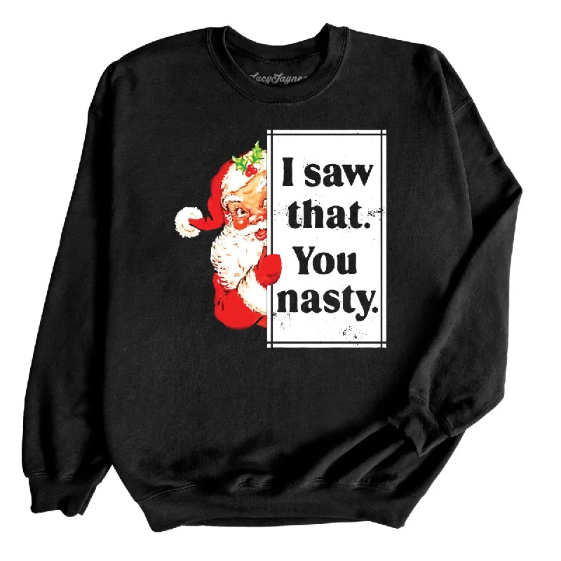 I Saw That You Nasty Sweatshirt